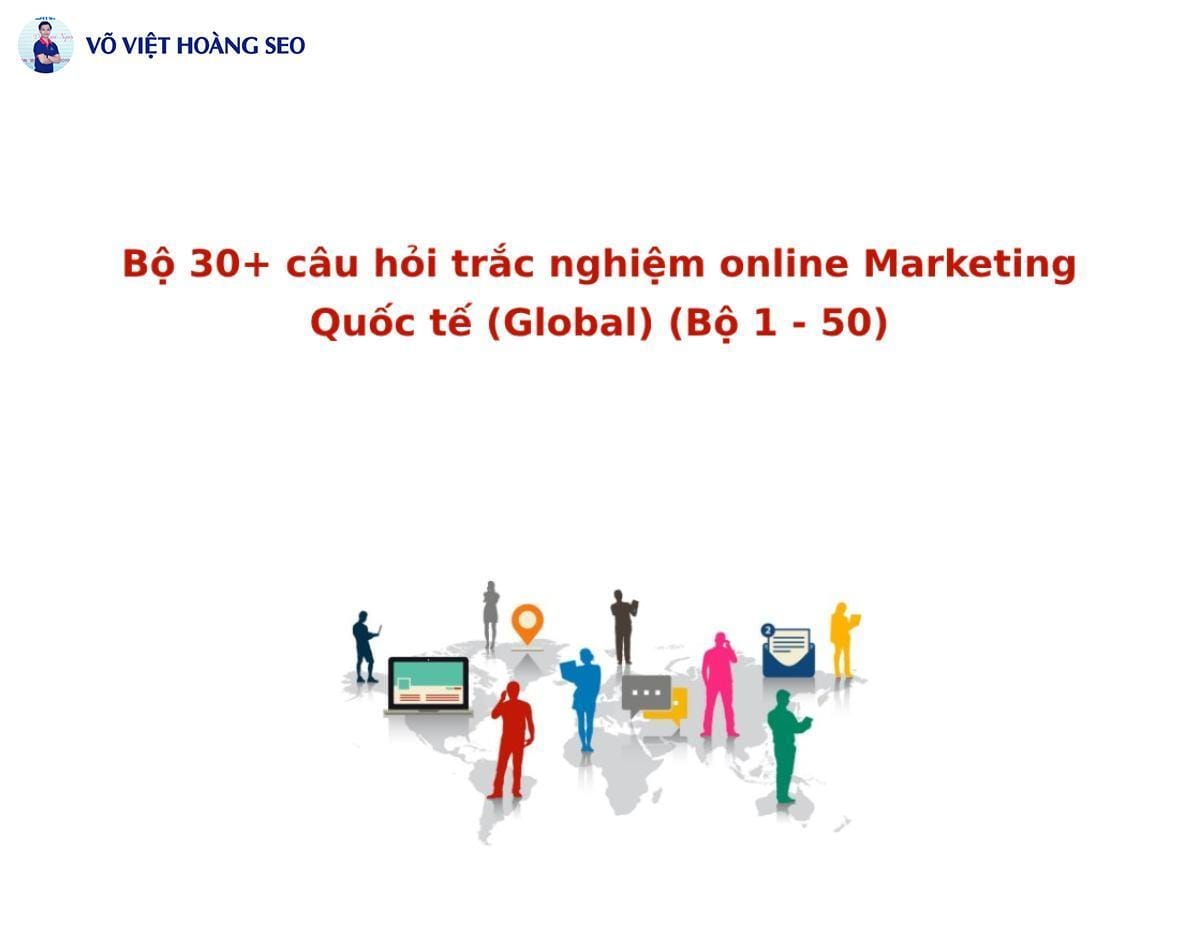 Bộ 30+ câu hỏi trắc nghiệm online Marketing quốc tế – Bộ số 8