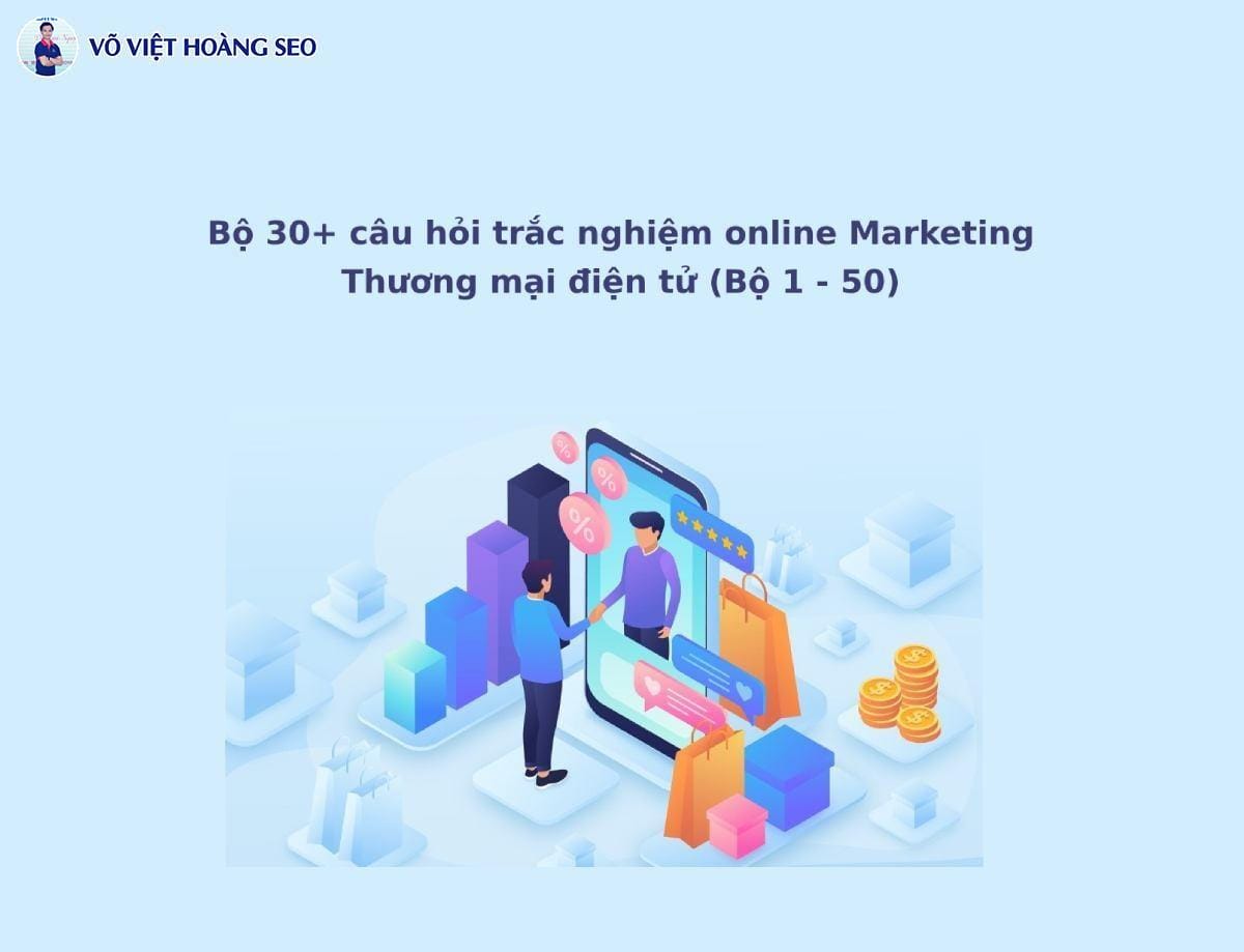 Bộ 30+ câu hỏi trắc nghiệm Marketing Thương mại điện tử – Bộ 8