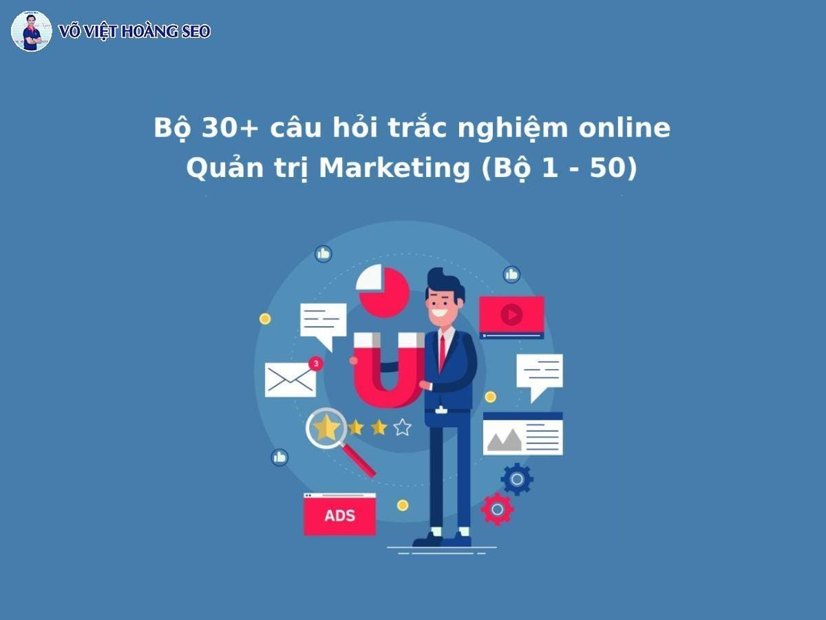 Bộ 30+ câu hỏi trắc nghiệm Quản trị Marketing online – Bộ 6